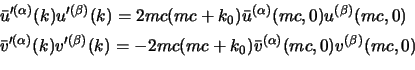 \begin{displaymath}
\begin{aligned}
&\bar u'^{(\alpha)}(k) u'^{(\beta)}(k)=2mc(...
...mc+k_0) \bar v^{(\alpha)}(mc,0) v^{(\beta)}(mc,0)
\end{aligned}\end{displaymath}