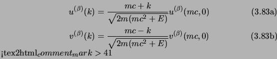 \begin{subequations}\begin{align}u^{(\beta)}(k)&={mc+\s{k}\over\sqrt{2m(mc^2+E)}...
...^2+E)}} v^{(\beta)}(mc,0) \end{align}<tex2html_comment_mark>41\end{subequations}
