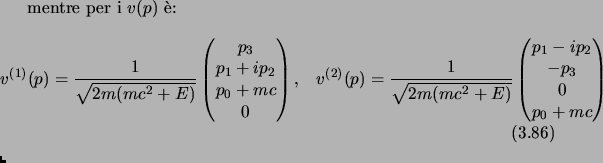 $\displaystyle \begin{equation}u^{(1)}(p)={1\over\sqrt{2m(mc^2+E)}} \begin{pmatr...
...\begin{pmatrix}p_1 - ip_2\cr -p_3\cr 0\cr p_0+mc\cr \end{pmatrix}\end{equation}$