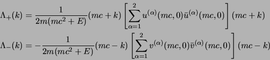 \begin{displaymath}
\begin{aligned}
\Lambda_+(k)&= {1\over 2m(mc^2+E)} (mc+\s{k...
...(mc,0)\bar v^{(\alpha)}(mc,0)
\right] (mc-\s{k})
\end{aligned}\end{displaymath}