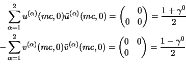 \begin{displaymath}
\begin{aligned}
&\sum_{\alpha=1}^2 u^{(\alpha)}(mc,0)\bar u...
...
0 &\un\cr
\end{pmatrix} =
{1-\gamma^0\over 2}
\end{aligned}\end{displaymath}