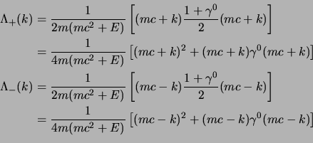 \begin{displaymath}
\begin{aligned}
\Lambda_+(k)&= {1\over 2m(mc^2+E)}
\left[...
...{k})^2+(mc-\s{k}) \gamma^0 (mc-\s{k})
\right]\cr
\end{aligned}\end{displaymath}