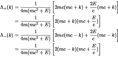 \begin{displaymath}
\begin{aligned}
\Lambda_+(k) &= {1\over 4m(mc^2+E)}
\left...
...2+E)}
\left[2(mc-\s{k})(mc+{E\over c})\right]\cr
\end{aligned}\end{displaymath}