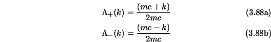 \begin{subequations}\begin{align}\Lambda_+(k)&={(mc+\s{k})\over 2mc} \\  \Lambda_-(k)&={(mc-\s{k})\over 2mc} \end{align}\end{subequations}
