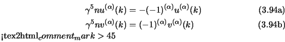 \begin{subequations}\begin{align}\gamma^5 \s{n} u^{(\alpha)}(k) &= - (-1)^{(\alp...
...(\alpha)} v^{(\alpha)}(k) \end{align}<tex2html_comment_mark>45\end{subequations}