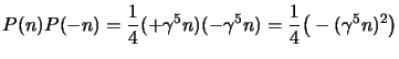 $\displaystyle P(n)P(-n)
= {1\over 4}(\un +\gamma^5\s{n})(\un -\gamma^5\s{n})
= {1\over 4}\big(\un-(\gamma^5 \s{n})^2 \big)
$