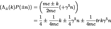 \begin{displaymath}
\begin{aligned}
\tr\left(
\Lambda_\pm(k)P(\pm n)
\right)
...
...5\s{n}
\pm {1\over 4mc} tr\s{k}\gamma^5\s{n}\cr
\end{aligned}\end{displaymath}