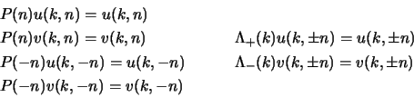 \begin{displaymath}
\begin{aligned}
&P(n) u(k,n) = u(k,n)\cr
&P(n) v(k,n) = v...
... n)\cr
&\Lambda_-(k) v(k,\pm n) = v(k,\pm n)\cr
\end{aligned}\end{displaymath}