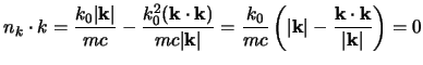 $\displaystyle n_k\cdot k
= {k_0\vert{\bf k}\vert\over mc}-{k_0^2({\bf k}\cdot{\...
...\left(\vert{\bf k}\vert-{{\bf k}\cdot{\bf k}\over \vert{\bf k}\vert}\right)
=0
$