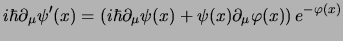 $\displaystyle i\hbar\partial_\mu \psi'(x)
= \left(
i\hbar\partial_\mu \psi(x) +\ec\psi(x) \partial_\mu \varphi(x)
\right)
e^{-\ih\ec \varphi(x)}
$