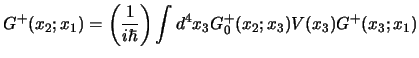 $\displaystyle G^+(x_2;x_1)
= \left(
1\over i\hbar
\right)
\int d^4x_3 G_0^+(x_2;x_3) V(x_3) G^+(x_3;x_1)
$