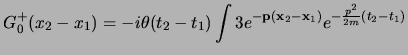$\displaystyle G_0^+(x_2-x_1)
= -i\theta(t_2-t_1)
\int \dpp3
e^{-\ih{\bf p}({\bf x}_2-{\bf x}_1)} e^{-\ih{p^2\over 2m}(t_2-t_1)}
$