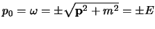$\displaystyle p_0=\omega=\pm\sqrt{{\bf p}^2+m^2}=\pm E
$