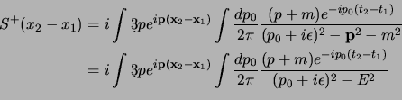 \begin{displaymath}
\begin{aligned}
S^+(x_2-x_1)
&= i \int \d3p
e^{i{\bf p}(...
...^{-ip_0(t_2-t_1)} \over (p_0+i\epsilon)^2-E^2}\cr
\end{aligned}\end{displaymath}