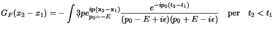 $\displaystyle G_F(x_2-x_1)
= - \int \d3p
e^{i{\bf p}({\bf x}_2-{\bf x}_1)}
\R...
...t_1)} \over (p_0-E+i\epsilon)(p_0+E-i\epsilon)}
\quad \hbox{per} \quad t_2<t_1
$