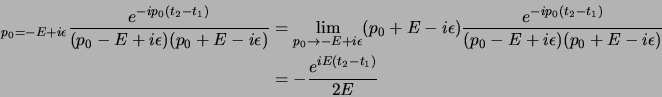 \begin{displaymath}
\begin{aligned}
\Res_{p_0=-E+i\epsilon}
{e^{-ip_0(t_2-t_1)}...
...E-i\epsilon)} \cr
&= -{e^{iE(t_2-t_1)}\over 2E}
\end{aligned}\end{displaymath}