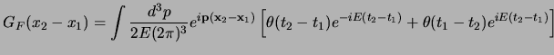 $\displaystyle G_F(x_2-x_1)
= \int {d^3p\over 2E(2\pi)^3}
e^{i{\bf p}({\bf x}_2...
...\left[
\theta(t_2-t_1)e^{-iE(t_2-t_1)}+
\theta(t_1-t_2)e^{iE(t_2-t_1)}
\right]
$