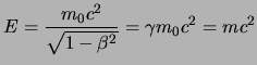 $\displaystyle E={m_0c^2\over{\sqrt{1-\beta^2}}} = \gamma m_0 c^2 = mc^2$