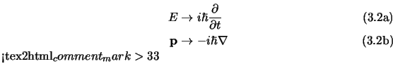 \begin{subequations}\begin{align}E &\to i\hbar {\partial{}\over \partial t} \\  {\bf p}&\to -i\hbar \nabla \end{align}<tex2html_comment_mark>33\end{subequations}