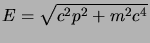 $\displaystyle E=\sqrt{c^2 p^2+ m^2c^4}$