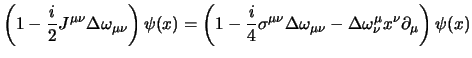 $\displaystyle \left(1-{i\over 2} J^{\mu\nu}\Delta \omega_{\mu\nu} \right)\psi(x...
...Delta \omega_{\mu\nu}
-\Delta \omega_\nu^\mu x^\nu\partial_\mu \right)\psi(x)
$