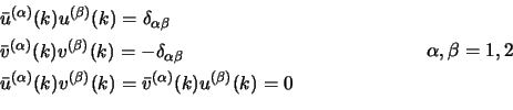 \begin{displaymath}\begin{aligned}&\bar u^{(\alpha)}(k) u^{(\beta)}(k)=\delta_{\...
...a)}(k)=0\cr \end{aligned} \qquad \qquad \qquad \alpha,\beta=1,2\end{displaymath}