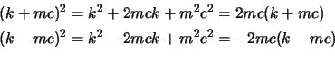 \begin{displaymath}\begin{aligned}&(\s{k}+mc)^2=k^2+2mc\s{k}+m^2c^2=2mc(\s{k}+mc...
...\s{k}-mc)^2=k^2-2mc\s{k}+m^2c^2=-2mc(\s{k}-mc)\cr \end{aligned}\end{displaymath}