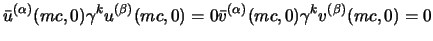 $\displaystyle \bar u^{(\alpha)}(mc,0) \gamma^k u^{(\beta)}(mc,0)=0
\ee
\bar v^{(\alpha)}(mc,0) \gamma^k v^{(\beta)}(mc,0)=0
$