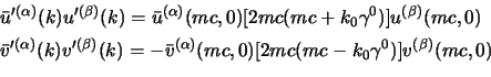 \begin{displaymath}
\begin{aligned}
&\bar u'^{(\alpha)}(k) u'^{(\beta)}(k)= \ba...
...ha)}(mc,0)[2mc(mc-k_0\gamma^0)] v^{(\beta)}(mc,0)
\end{aligned}\end{displaymath}